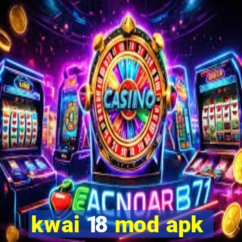 kwai 18 mod apk